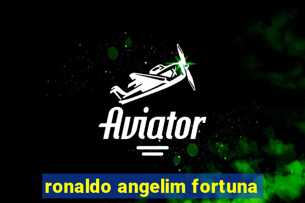 ronaldo angelim fortuna